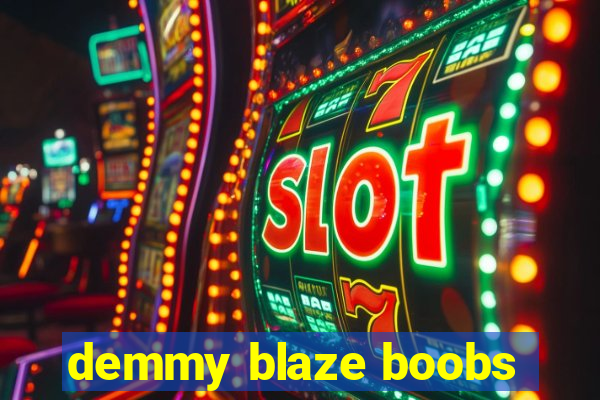 demmy blaze boobs